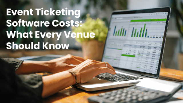 Event Ticketing Software Costs: What Every Venue Should Know