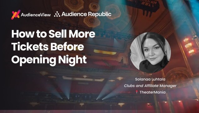 How to Sell More Tickets Before Opening Night
