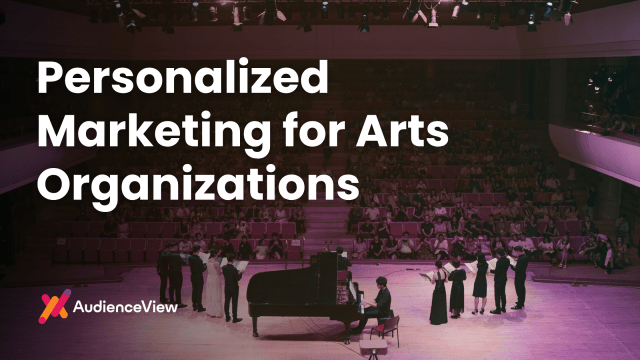 Personalized Marketing for Arts Organizations: How Small Teams Can Do More With Less