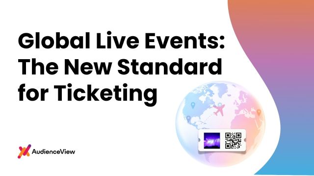 The New Standard for Ticketing in a Global Live Events Industry 