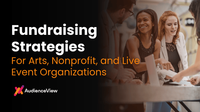 Fundraising Strategies for Arts, Nonprofit, and Live Event Organizations 